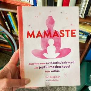 Mamaste: Discover a More Authentic, Balanced, and Joyful Motherhood from Within (New Mother Books, Pregnancy Fitness Books, Wellness Books)