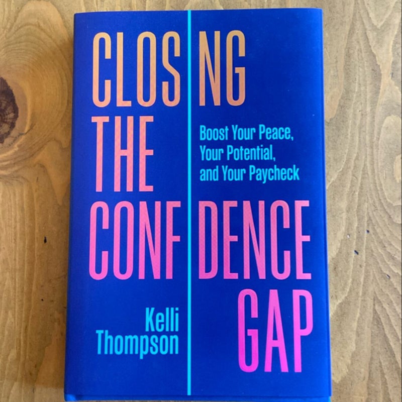 Closing the Confidence Gap: Boost Your Peace, Your Potential, and Your Paycheck