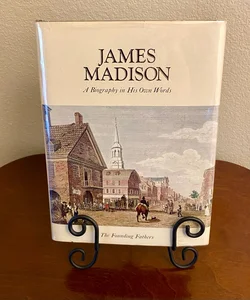 James Madison A Biography in His Own Words #1