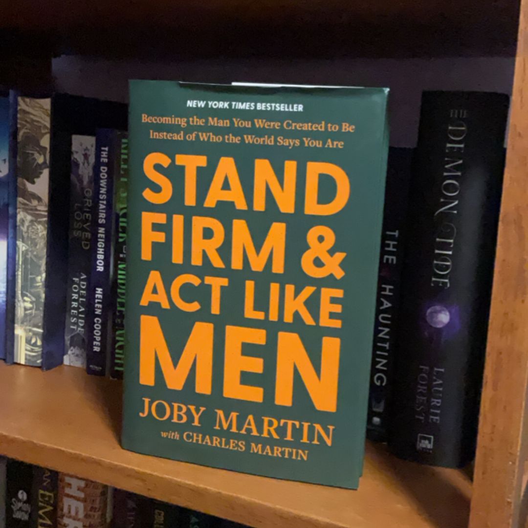 Stand Firm and Act Like Men