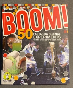 Boom! 50 Fantastic Science Experiments to Try at Home with Your Kids (PB)