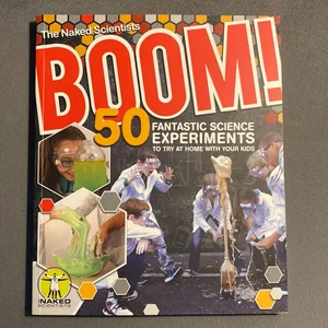 Boom! 50 Fantastic Science Experiments to Try at Home with Your Kids (PB)