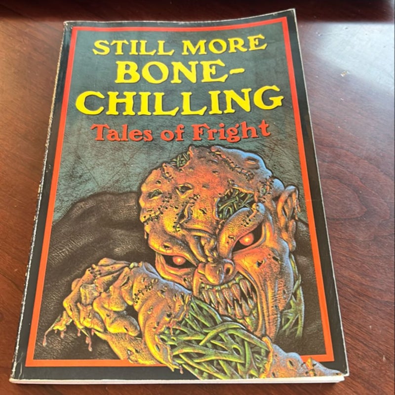 Still More Bone-Chilling Tales of Fright