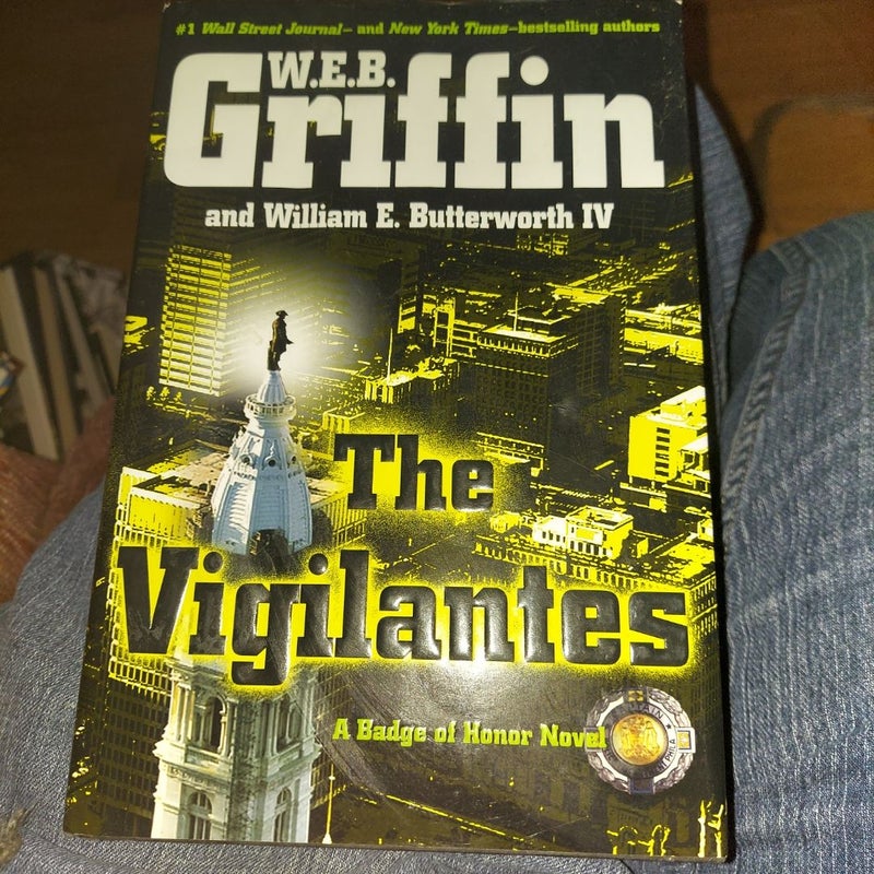 The Vigilantes - A Badge Of Honor Novel by W.E.B. Griffin and William E. Butterworth, IV