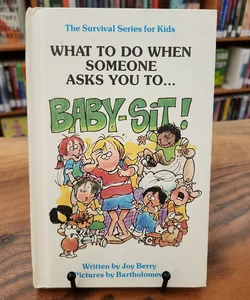What To Do When Someone Asks You To...Baby-Sit!