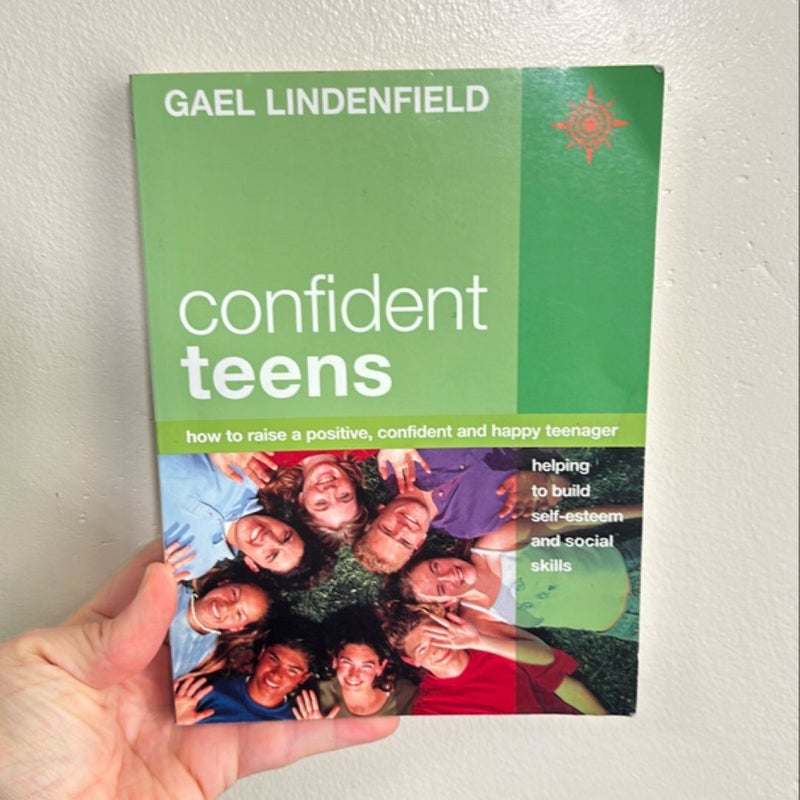 Confident Teens: How to Raise a Positive, Confident and Happy Teenager