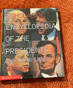 The Scholastic Encyclopedia of the Presidents and Their Times