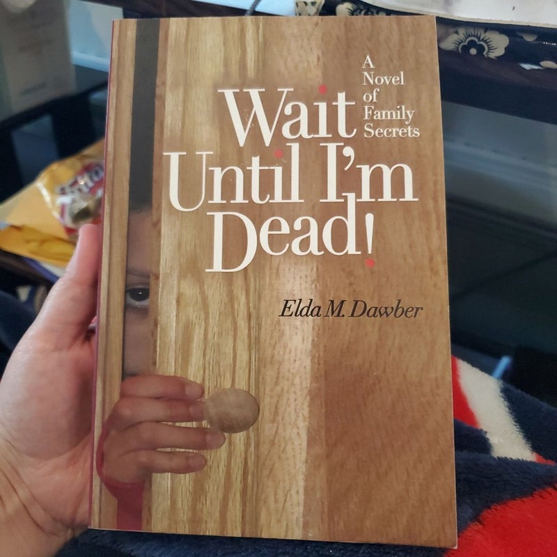 Wait until I'm Dead!