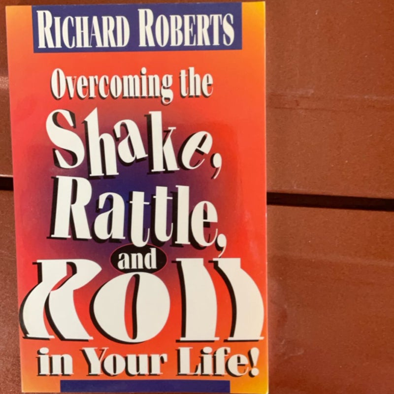 Overcoming the shake rattle and roll in your life