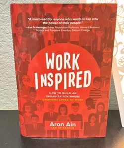 WorkInspired: How to Build an Organization Where Everyone Loves to Work