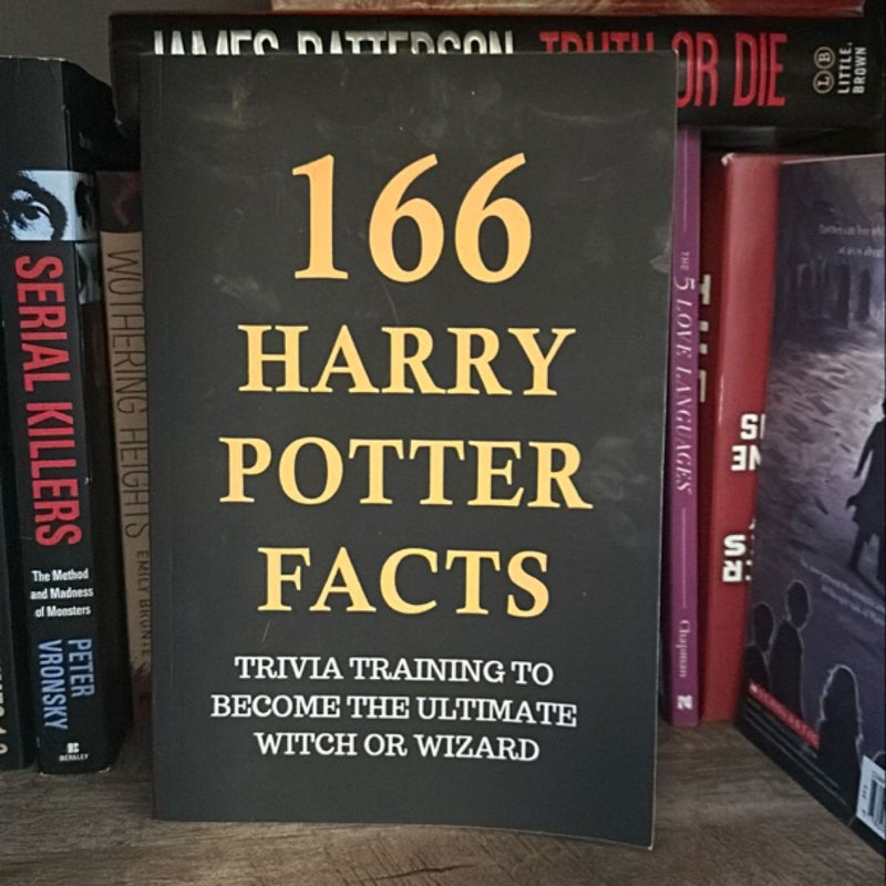 166 Harry Potter Facts - Trivia Training to Become the Ultimate Witch or Wizard