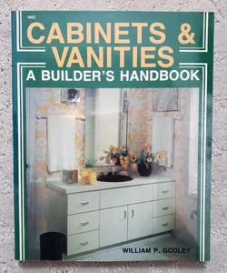 Cabinets and Vanities: A Builder's Handbook (1st Printing, 1985)
