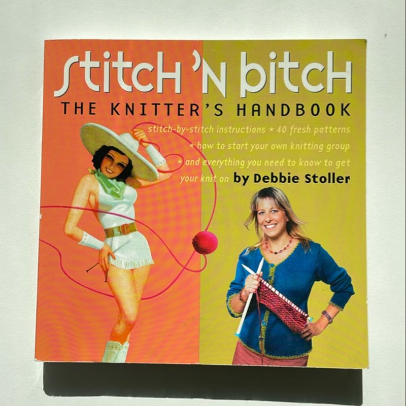 Stitch 'n Bitch: The Knitter's Handbook