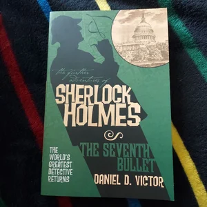 The Further Adventures of Sherlock Holmes: the Seventh Bullet