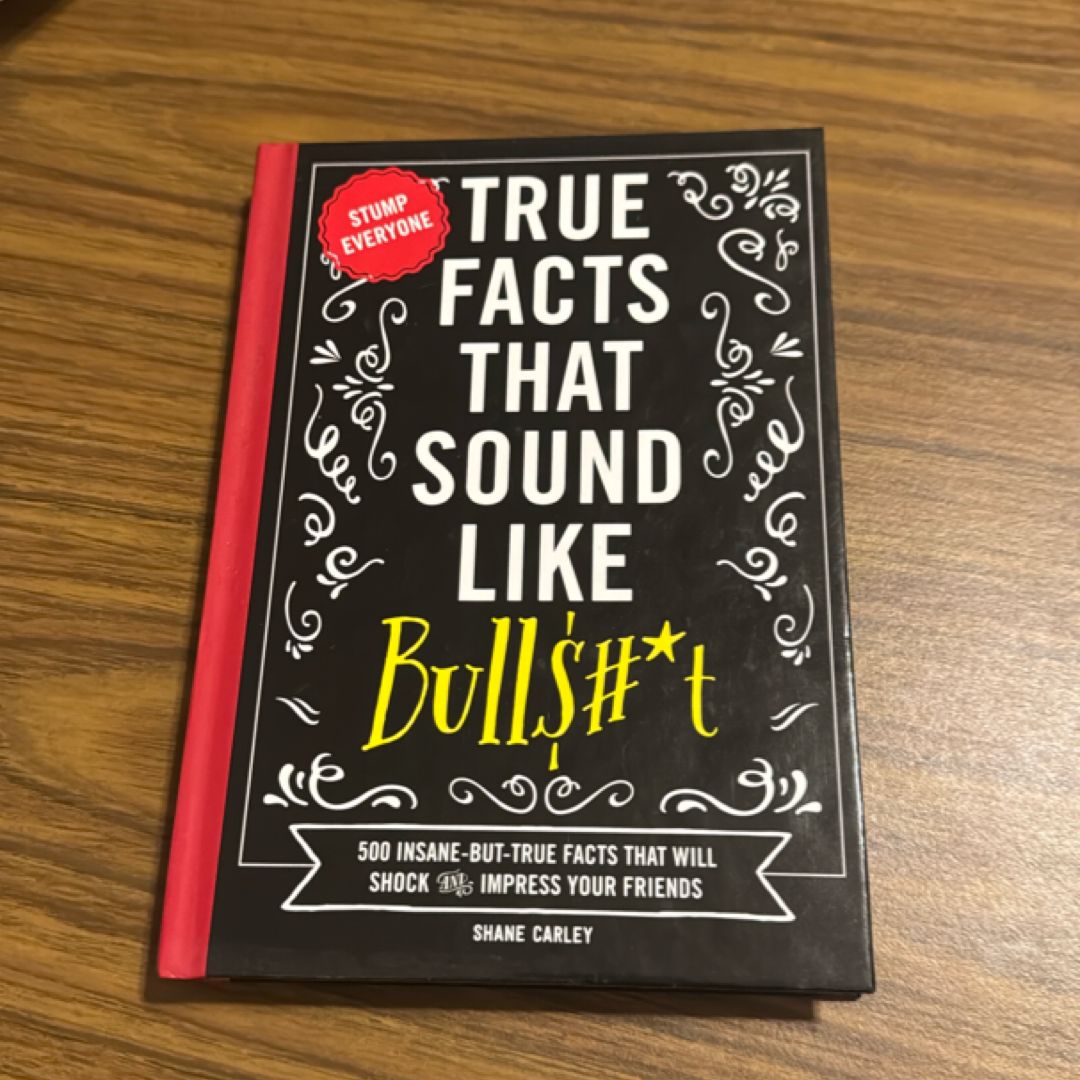 True Facts That Sound Like Bull$#*t
