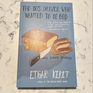 The Bus Driver Who Wanted to Be God and Other Stories