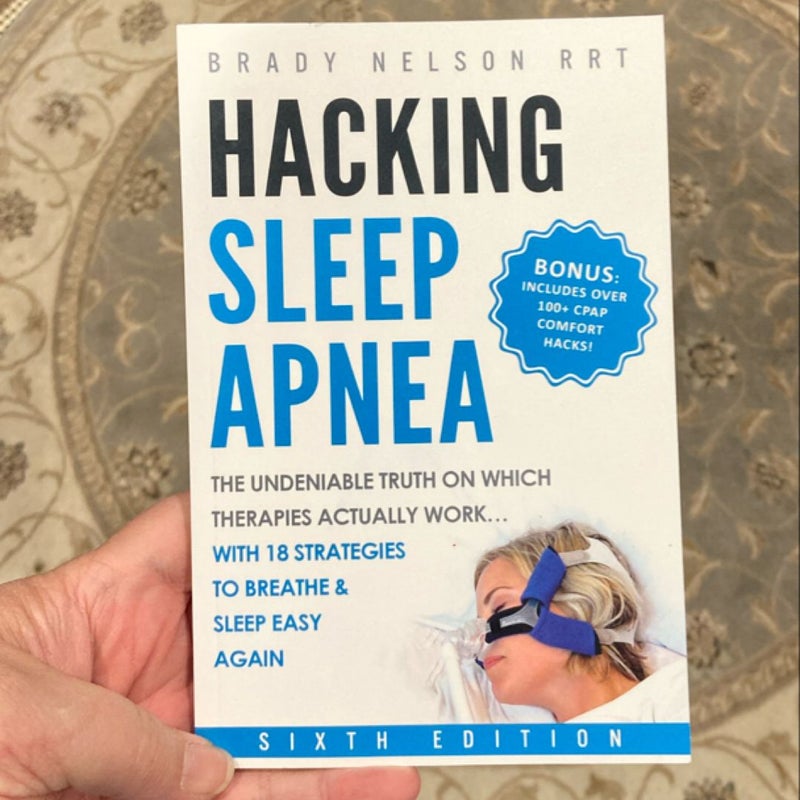 Hacking Sleep Apnea -- 6th Edition | 18 Strategies to Breathe and Sleep Easy Again