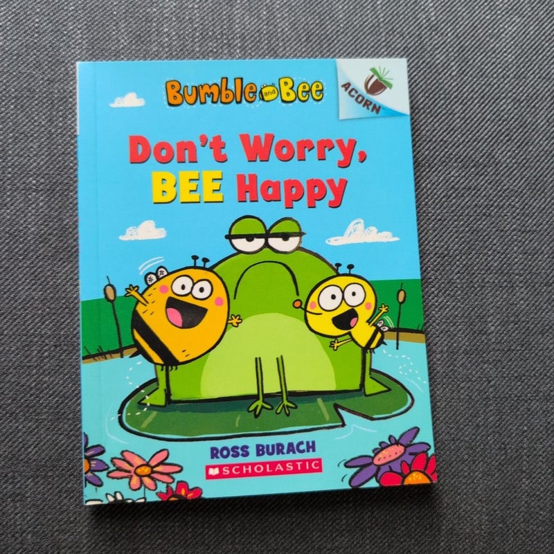 Don't Worry, Bee Happy: an Acorn Book (Bumble and Bee #1)