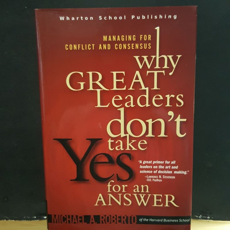 Why Great Leaders Don't Take Yes for an Answer