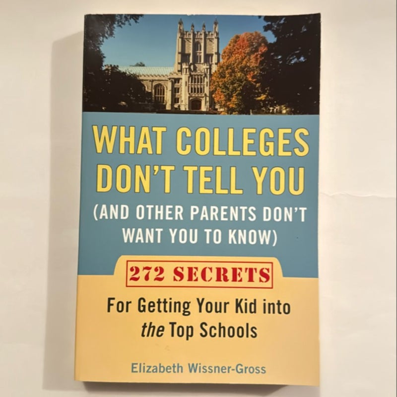 What Colleges Don't Tell You (and Other Parents Don't Want You to Know)