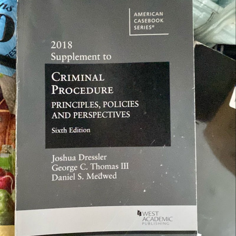 Criminal Procedure: Principles, Policies and Perspectives, 2018 Supplement