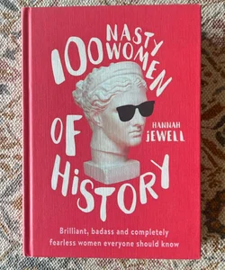 100 Nasty Women of History