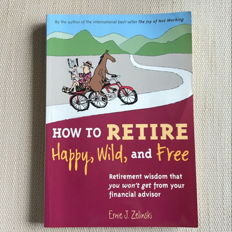 How to Retire Happy, Wild, and Free