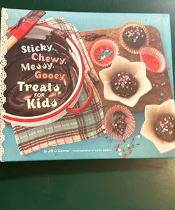 Sticky, Chewy, Messy, Gooey Treats for Kids