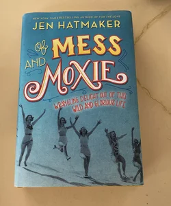 Of Mess and Moxie