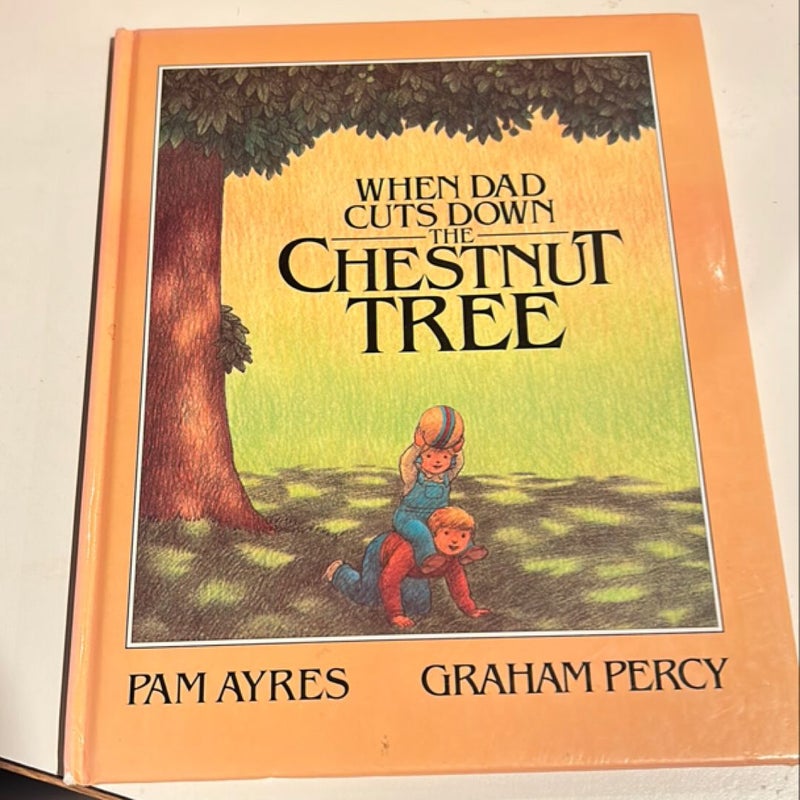 When Dad Cuts Down the Chestnut Tree