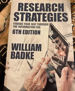 Research strategies finding your way through the information, fog six edition Research strategies finding your way through the information, fog six edition