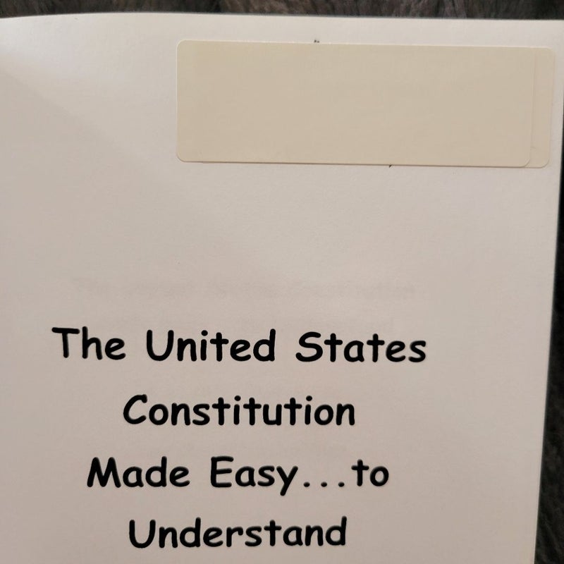 The United States Constitution Made Easy... to Understand