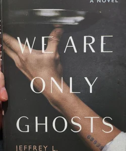 We Are Only Ghosts