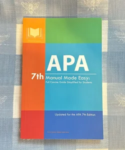 APA 7th Manual Made Easy: Full Concise Guide Simplified for Students