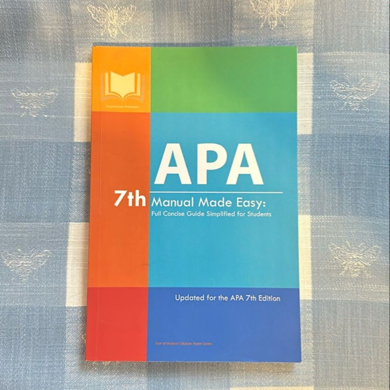 APA 7th Manual Made Easy: Full Concise Guide Simplified for Students