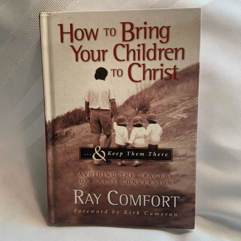 How to Bring Your Children to Christ... and Keep Them There