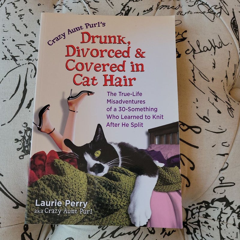 Crazy Aunt Purl's Drunk, Divorced, and Covered in Cat Hair