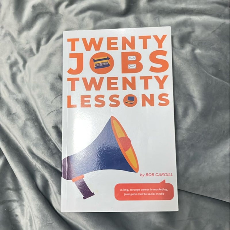 Twenty Jobs, Twenty Lessons - a Long, Strange Career in Marketing, from Junk Mail to Social Media