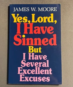 Yes, Lord, I Have Sinned but I Have Several Excellent Excuses