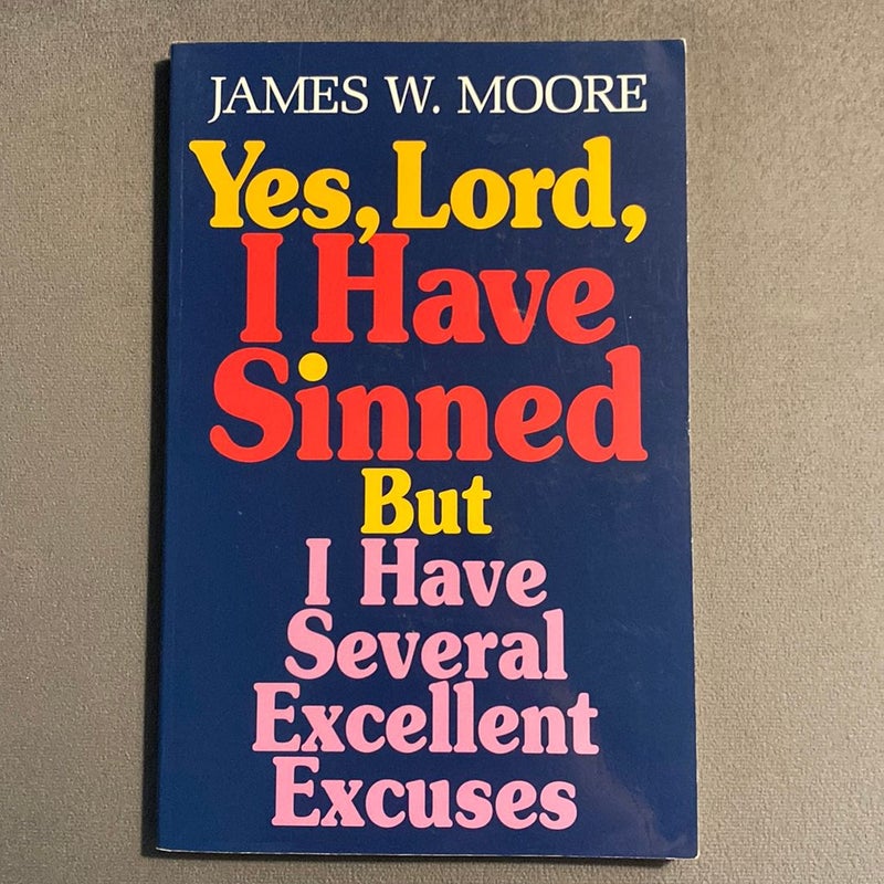 Yes, Lord, I Have Sinned but I Have Several Excellent Excuses