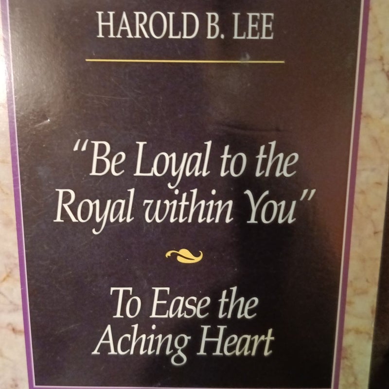 Be Loyal to the Royal Within You and to Ease the Aching Heart
