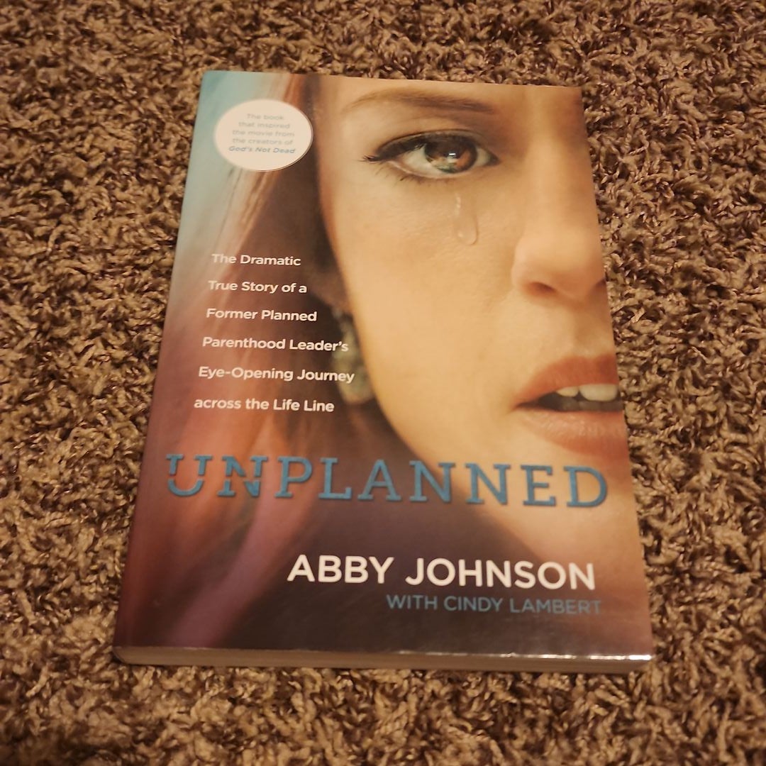 Unplanned: The Dramatic True Story of a Former Planned Parenthood Leader's  Eye-opening Journey Across the Life Line