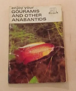 Enjoy Your Gouramis and other Anabantids