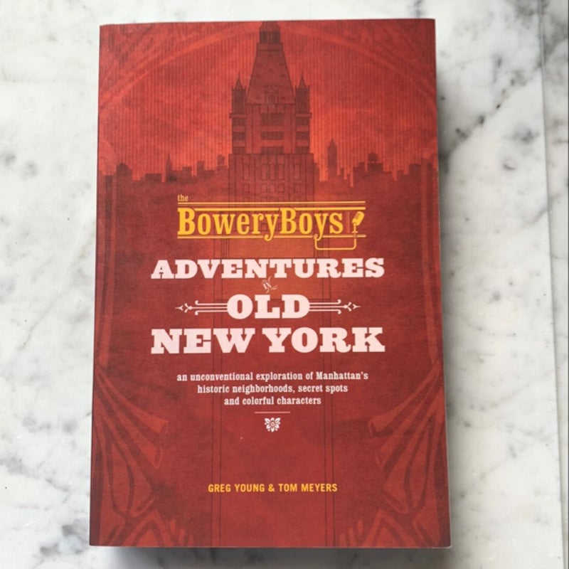 The Bowery Boys: Adventures in Old New York