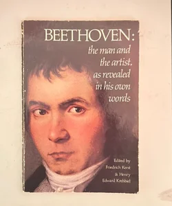 Beethoven  the man the artist as revealed in his own words