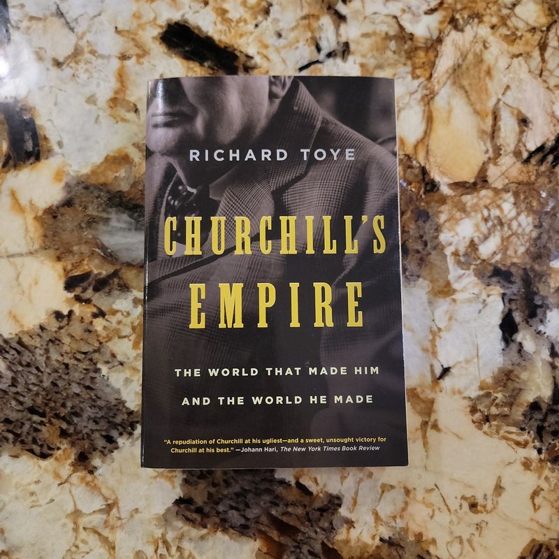 Churchill's Empire - The World That Made Him and the World He Made