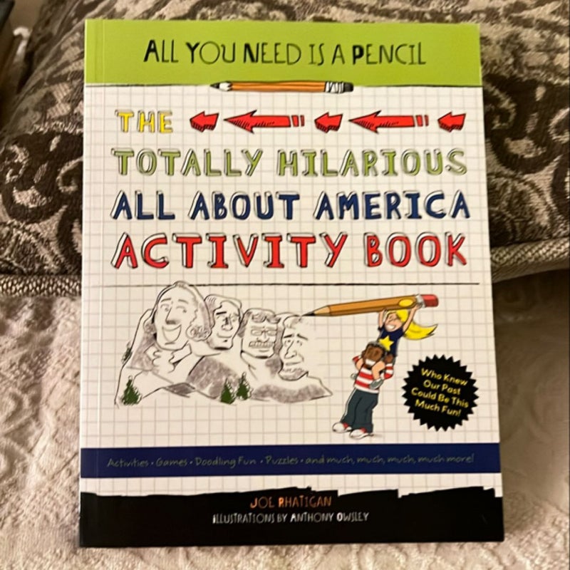 All You Need Is a Pencil: the Totally Hilarious All about America Activity Book