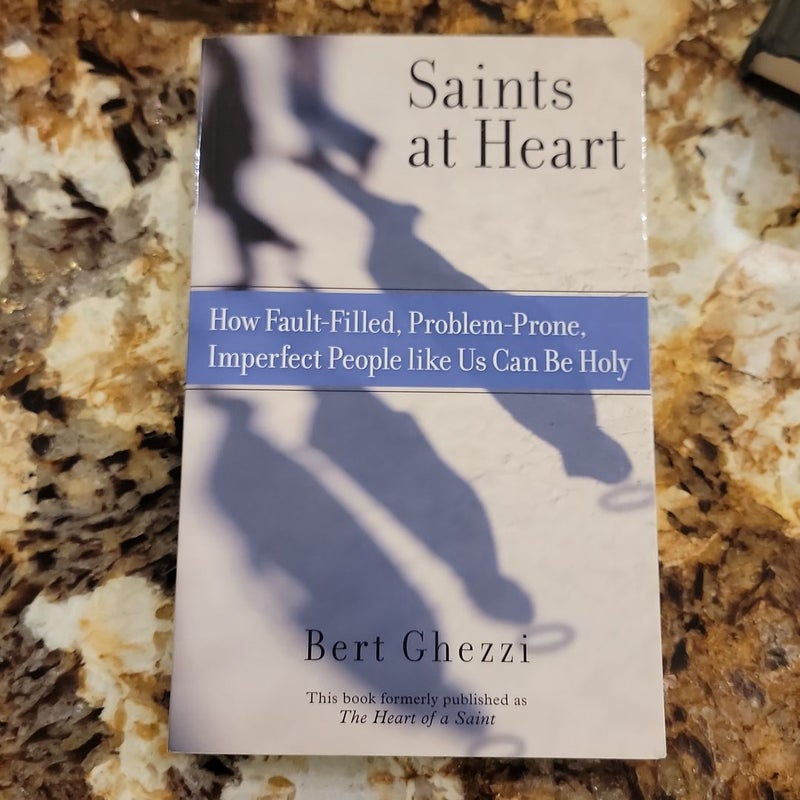 Saints at Heart - How Fault-Filled, Problem-Prone, Imperfect People Like Us Can Be Holy
