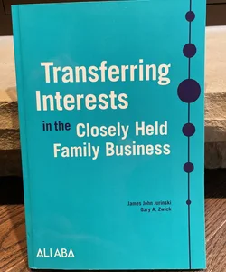 Transferring Interests in the Closely Held Family Business