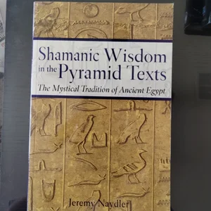 Shamanic Wisdom in the Pyramid Texts